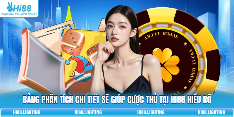 Bảng phân tích chi tiết sẽ giúp cược thủ tại HI88 hiểu rõ