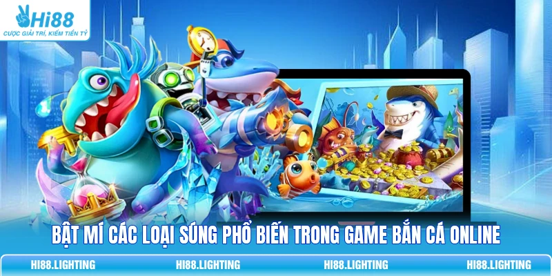 Bật Mí Các Loại Súng Phổ Biến Trong Game Bắn Cá Online