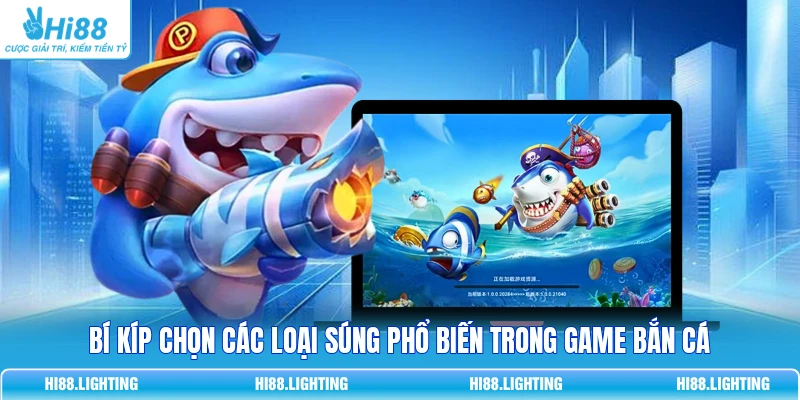 Bí kíp chọn các loại súng phổ biến trong game bắn cá