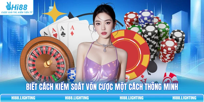 Biết cách kiểm soát vốn cược một cách thông minh