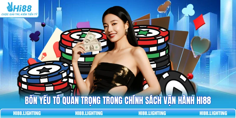 Bốn yếu tố quan trọng trong chính sách vận hành HI88