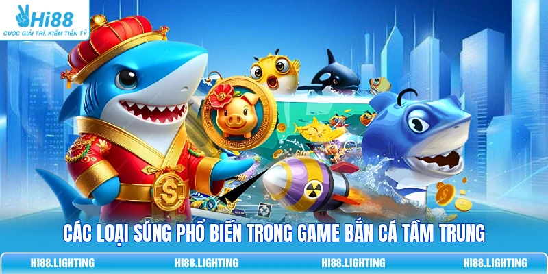 Các loại súng phổ biến trong game bắn cá tầm trung