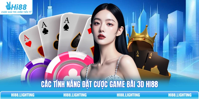 Các tính năng đặt cược game bài 3D HI88