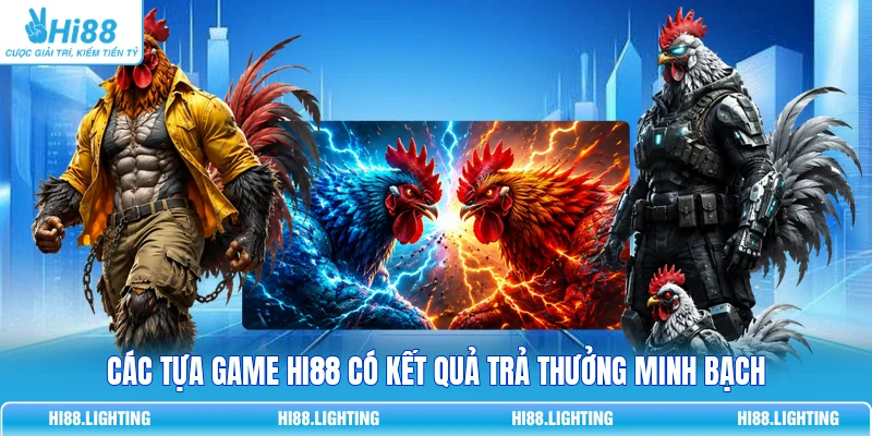 Các tựa game HI88 có kết quả trả thưởng minh bạch