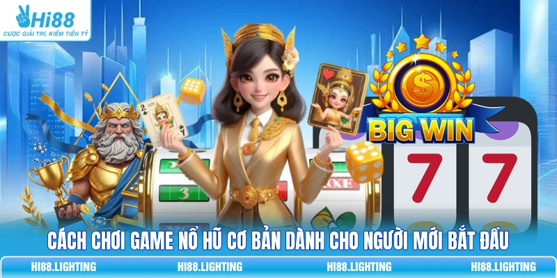 Cách chơi game Nổ Hũ cơ bản dành cho người mới bắt đầu