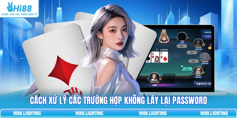 Cách xử lý các trường hợp không lấy lại password