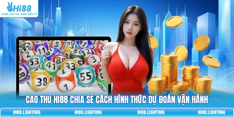 Cao thủ HI88 chia sẻ cách hình thức dự đoán vận hành