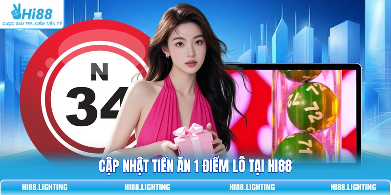 Cập nhật tiền ăn 1 điểm lô tại HI88