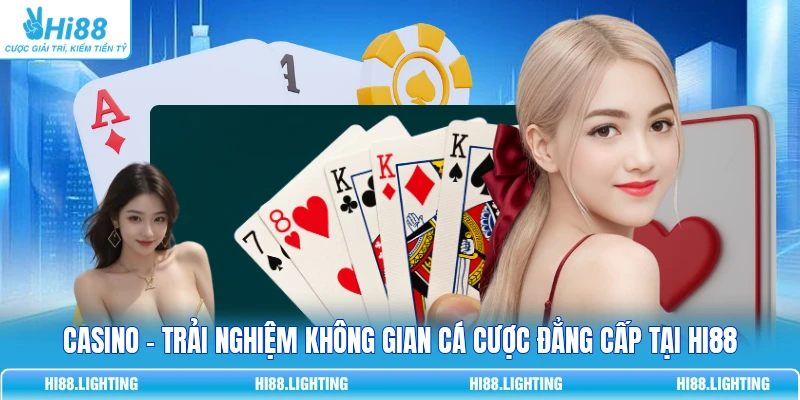 Casino - Trải Nghiệm Không Gian Cá Cược Đẳng Cấp Tại HI88