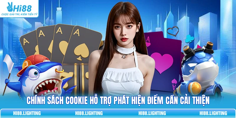 Chính sách cookie hỗ trợ phát hiện điểm cần cải thiện