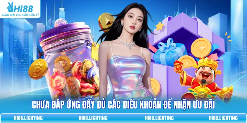 Chưa đáp ứng đầy đủ các điều khoản để nhận ưu đãi