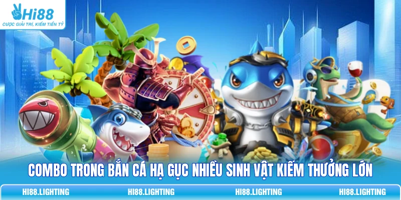 Combo trong bắn cá hạ gục nhiều sinh vật kiếm thưởng lớn