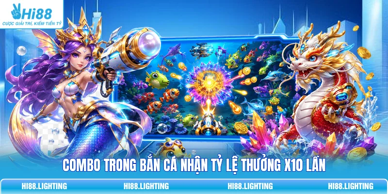 Combo trong bắn cá nhận tỷ lệ thưởng x10 lần
