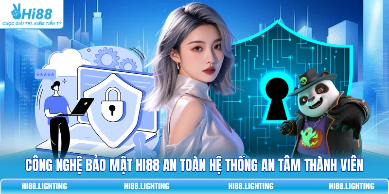 Công Nghệ Bảo Mật HI88 An Toàn Hệ Thống An Tâm Thành Viên