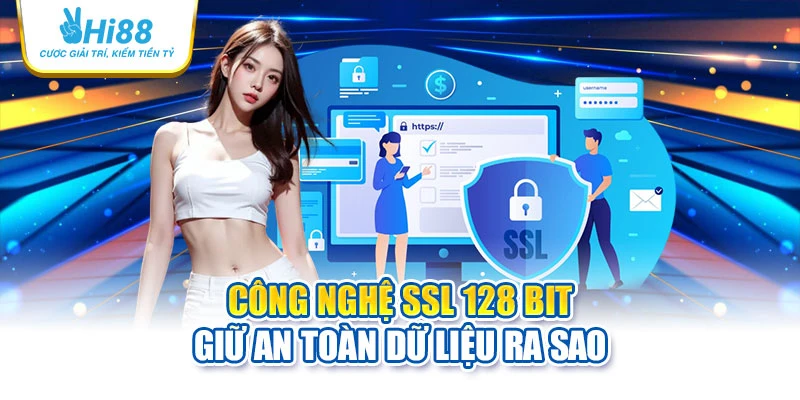 Công nghệ SSL 128 bit giữ an toàn dữ liệu ra sao