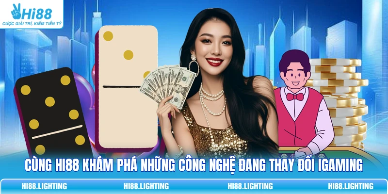 Cùng HI88 khám phá những công nghệ đang thay đổi iGaming