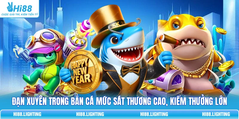 Đạn xuyên trong bắn cá mức sát thương cao, kiếm thưởng lớn