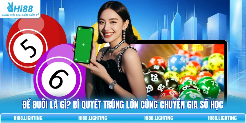 Đề Đuôi Là Gì? Bí Quyết Trúng Lớn Cùng Chuyên Gia Số Học