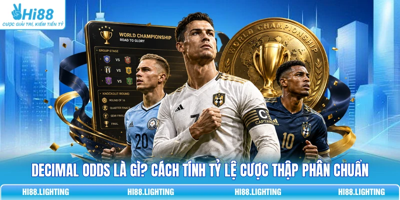Decimal Odds Là Gì? Cách Tính Tỷ Lệ Cược Thập Phân Chuẩn