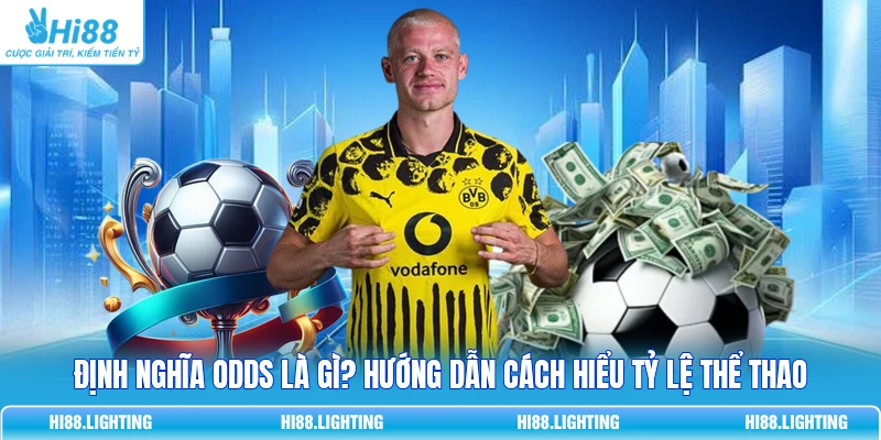 Định Nghĩa Odds Là Gì? Hướng Dẫn Cách Hiểu Tỷ Lệ Thể Thao
