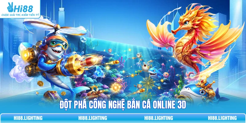 Đột phá công nghệ bắn cá online 3D
