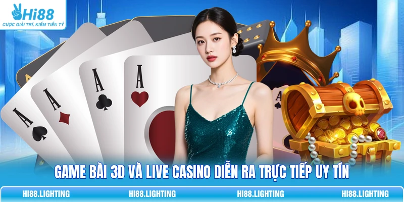 Game bài 3D và live casino diễn ra trực tiếp uy tín