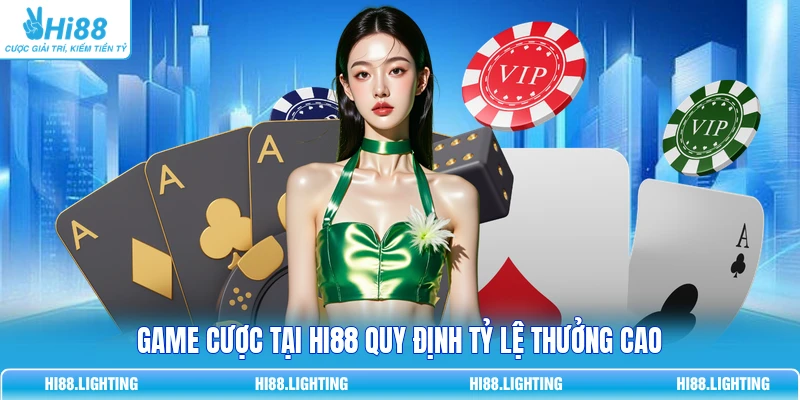 Game cược tại HI88 quy định tỷ lệ thưởng cao