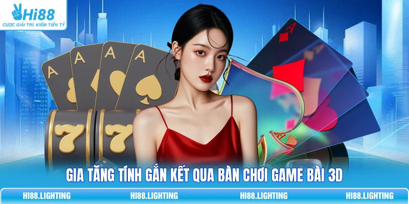 Gia tăng tính gắn kết qua bàn chơi game bài 3D