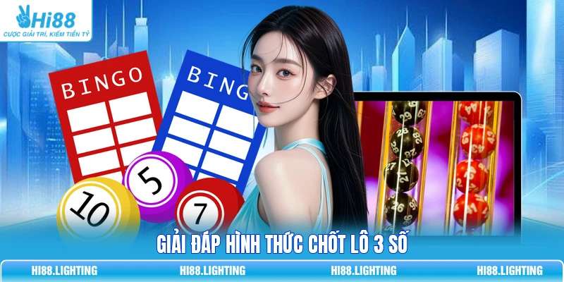Giải đáp hình thức chốt lô 3 số