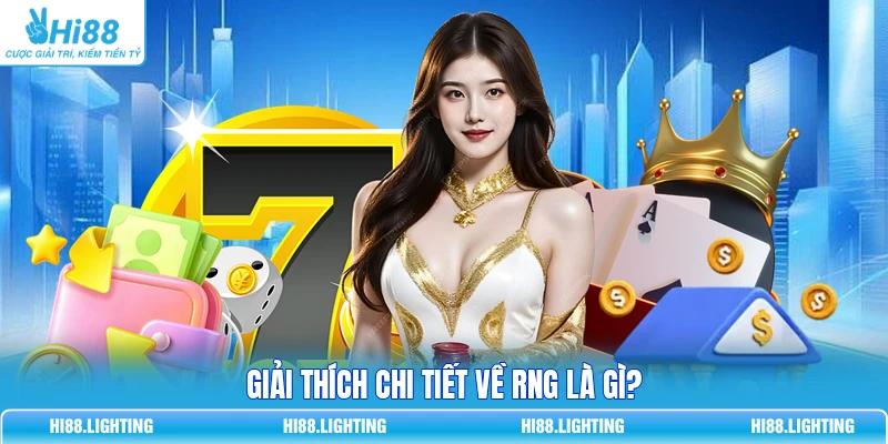Giải thích chi tiết về RNG là gì?