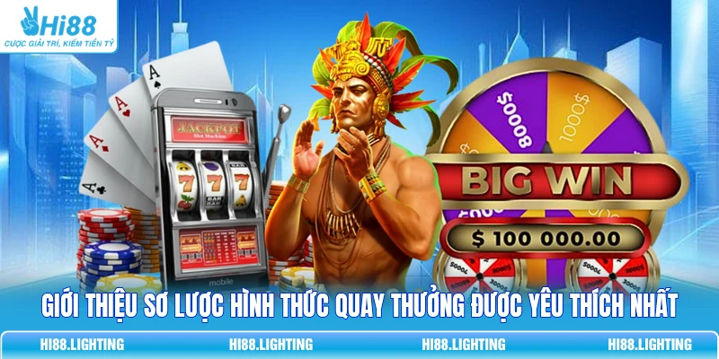 Giới thiệu sơ lược hình thức quay thưởng được yêu thích nhất
