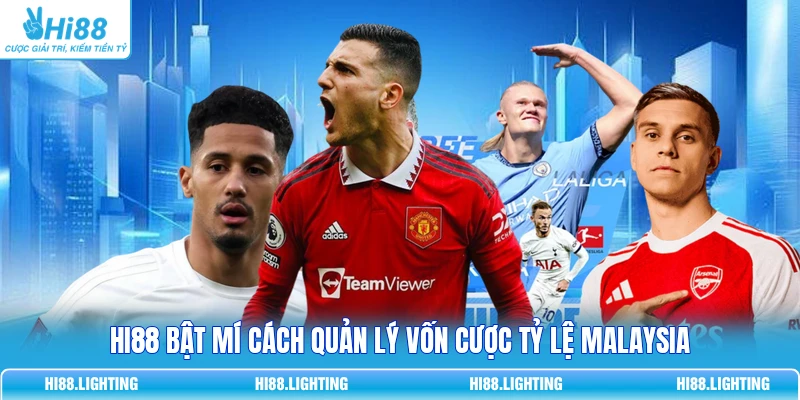 HI88 bật mí cách quản lý vốn cược tỷ lệ Malaysia