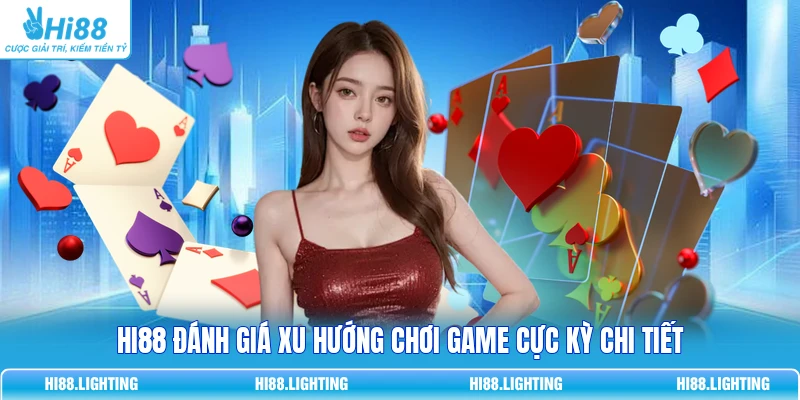HI88 đánh giá xu hướng chơi game cực kỳ chi tiết