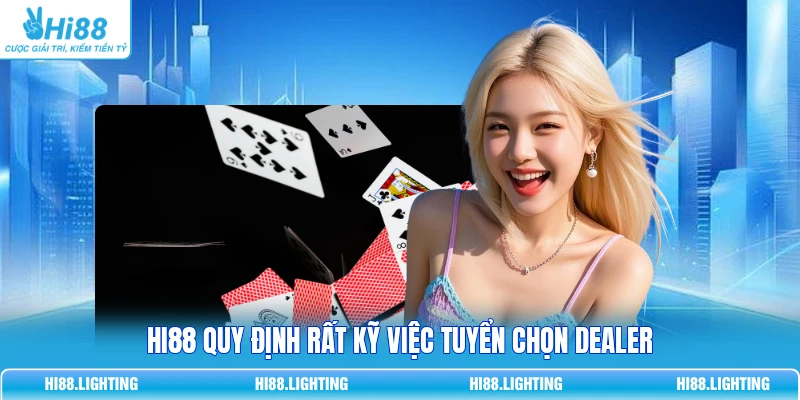 HI88 quy định rất kỹ việc tuyển chọn dealer