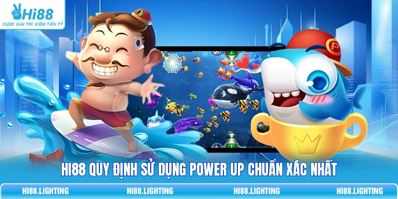 HI88 quy định sử dụng Power Up chuẩn xác nhất