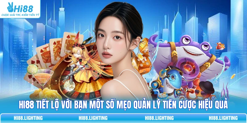 HI88 tiết lộ với bạn một số mẹo quản lý tiền cược hiệu quả