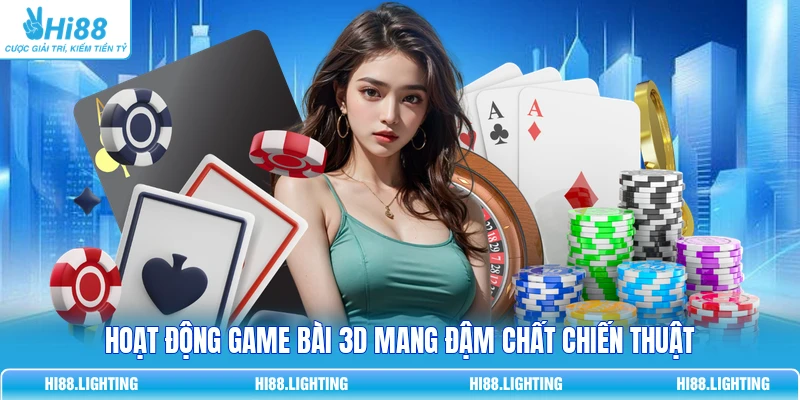 Hoạt động game bài 3D mang đậm chất chiến thuật