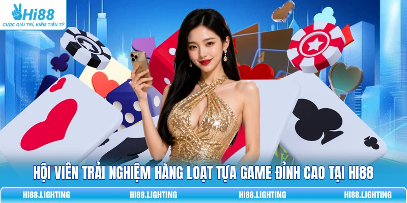 Hội viên trải nghiệm hàng loạt tựa game đỉnh cao tại HI88