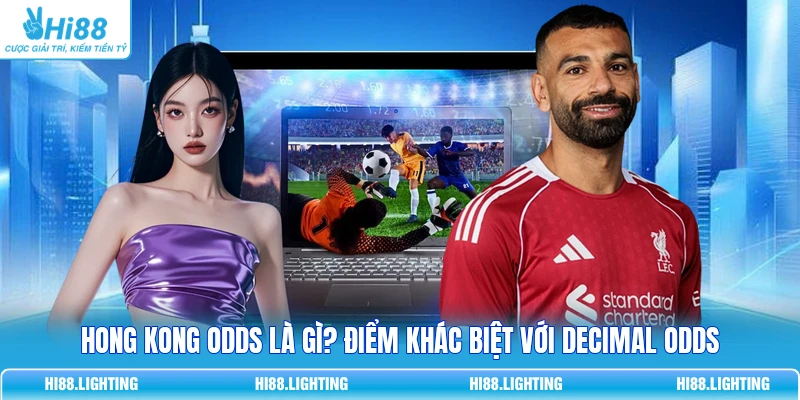 Hong Kong Odds Là Gì? Điểm Khác Biệt Với Decimal Odds