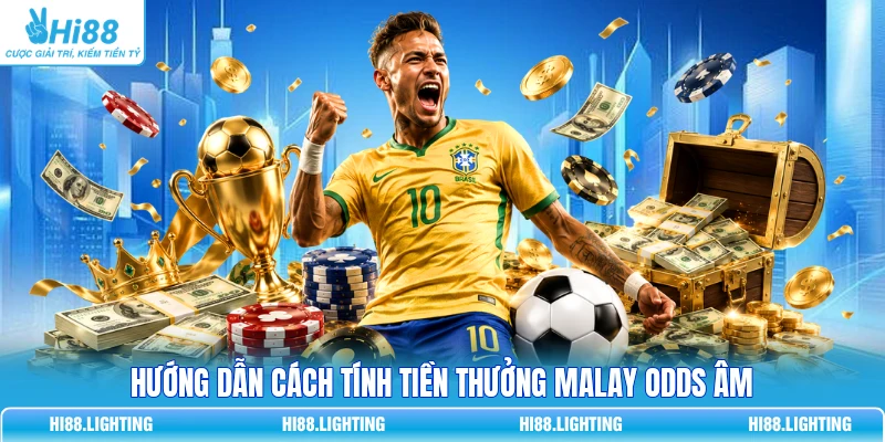 Hướng dẫn cách tính tiền thưởng Malay odds âm