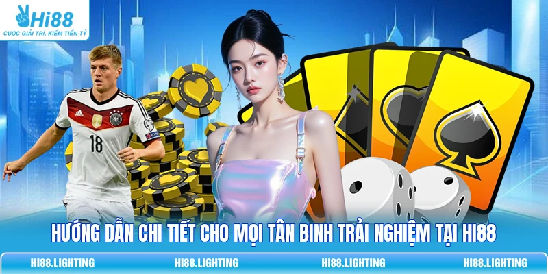Hướng dẫn chi tiết cho mọi tân binh trải nghiệm tại HI88