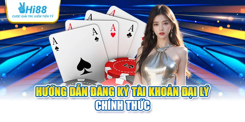 Hướng dẫn đăng ký tài khoản đại lý chính thức