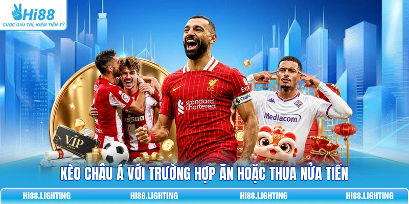 Kèo châu Á với trường hợp ăn hoặc thua nửa tiền