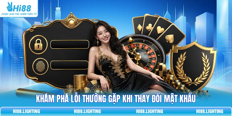 Khám phá lỗi thường gặp khi thay đổi mật khẩu 