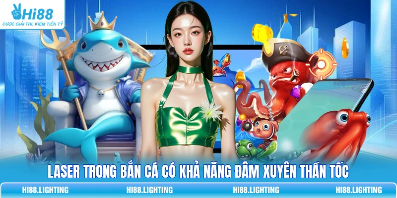 Laser trong bắn cá có khả năng đâm xuyên thần tốc