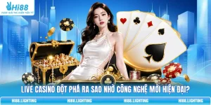 Live Casino Đột Phá Ra Sao Nhờ Công Nghệ Mới Hiện Đại?