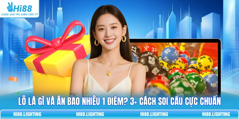 Lô Là Gì Và Ăn Bao Nhiêu 1 Điểm? 3+ Cách Soi Cầu Cực Chuẩn