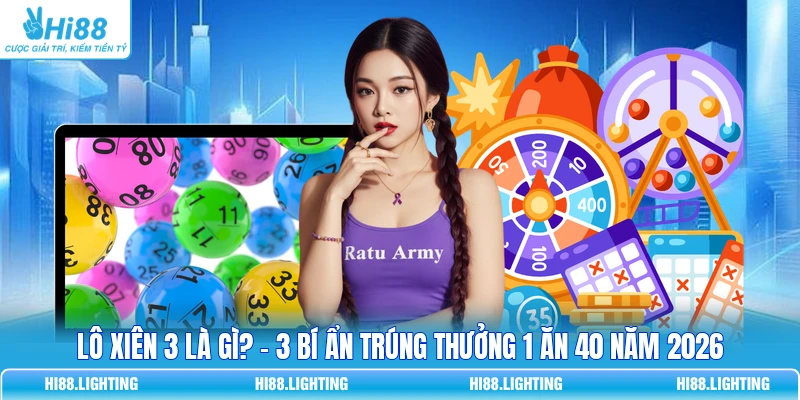 Lô Xiên 3 Là Gì? - 3 Bí Ẩn Trúng Thưởng 1 Ăn 40 Năm 2026