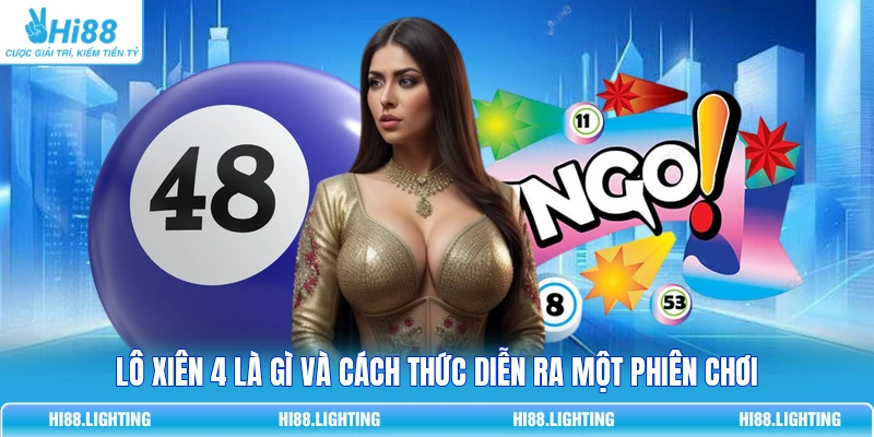 Lô xiên 4 là gì và cách thức diễn ra một phiên chơi