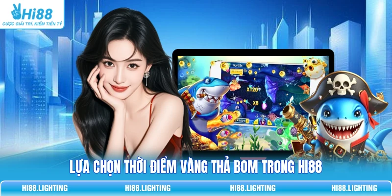 Lựa chọn thời điểm vàng thả Bom trong HI88